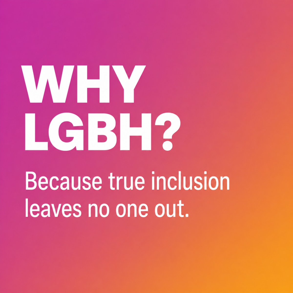 Why LGBH? A call for clarity, unity, and humanism